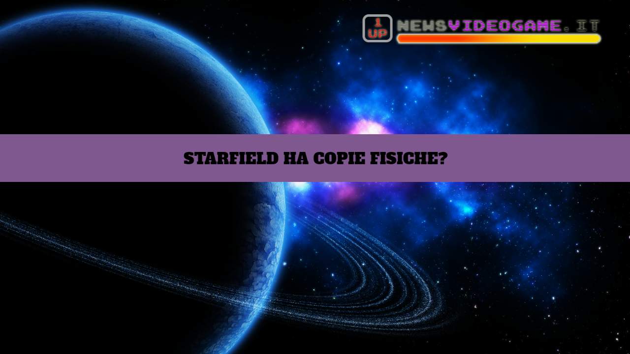 Starfield avrà delle copie fisiche? - www.newsvideogame.it