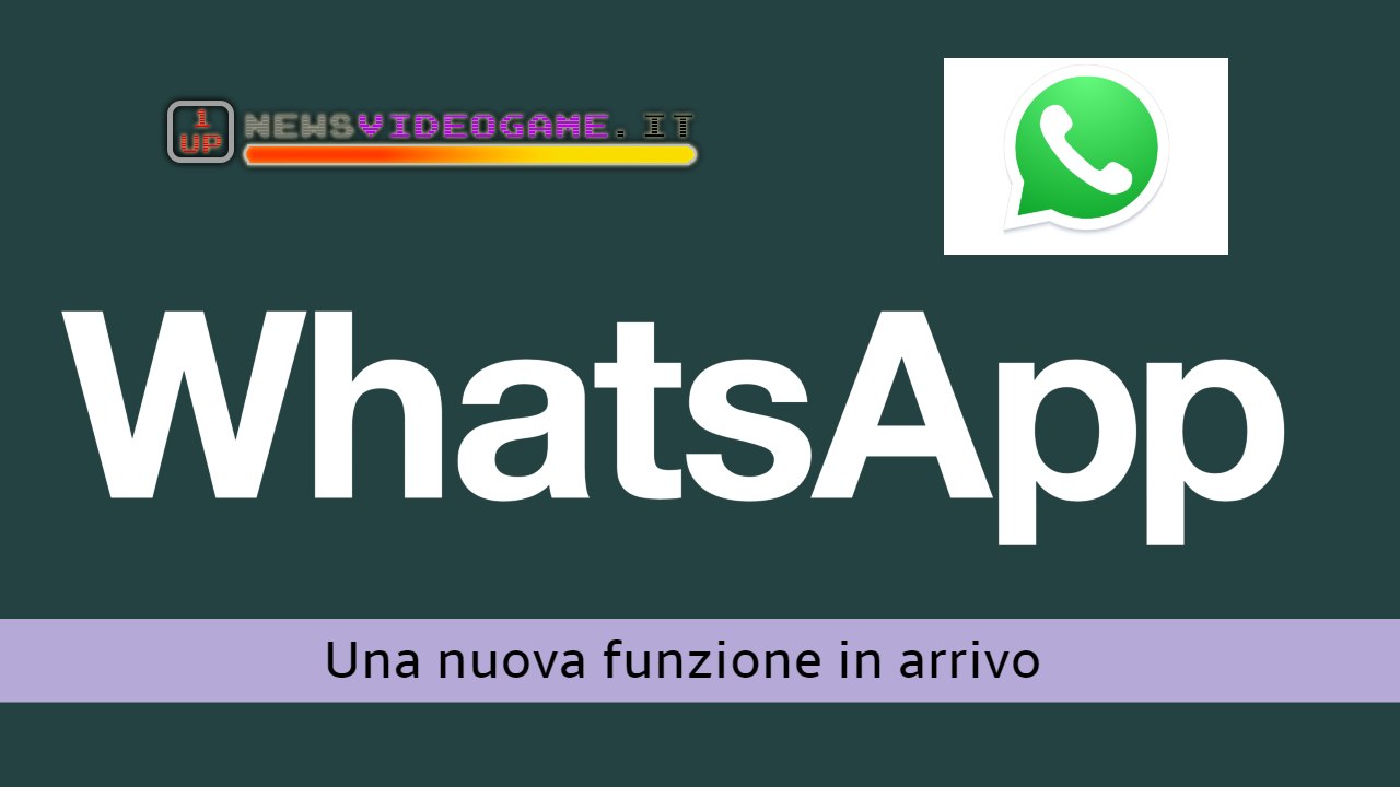 WhatsApp c'è una nuova funzione in arrivo - www.newsvideogame.it